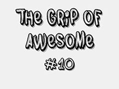 The grip of awesome #10