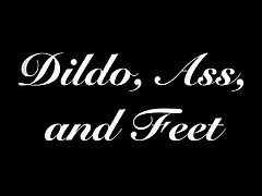 Dildo, Ass, and Feet -Sneak Peek-