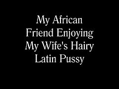 My African Friend Enjoying My Wife's Hairy Pussy